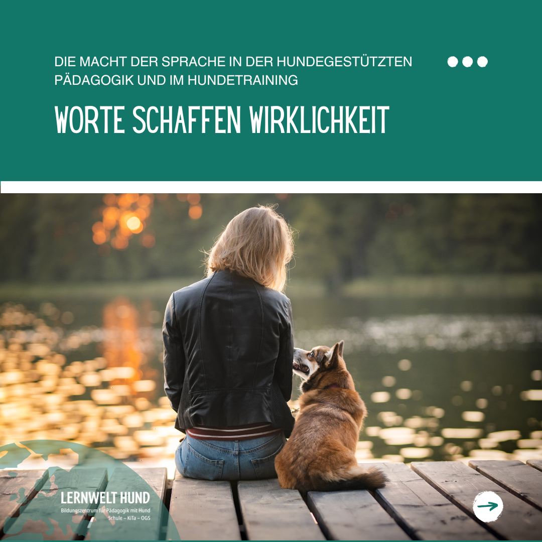 Worte schaffen Wirklichkeit: Die Macht der Sprache in der hundegestützten Pädagogik und im Hundetraining